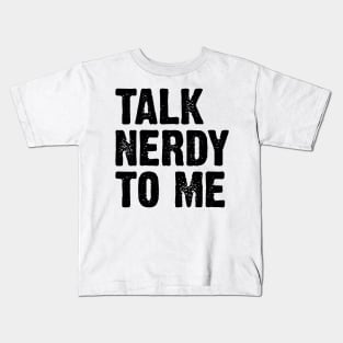 Talk Nerdy To Me v6 Kids T-Shirt